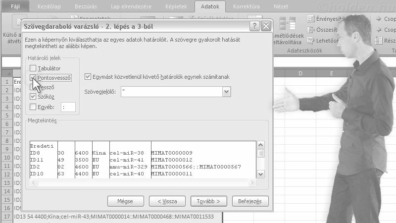 Excel Oktatóvideó, Szövegkezelés, Szövegből oszlopok
Keresés és csere
BAL
JOBB
KÖZÉP
HOSSZ
TRIM
SZÖVEG.KERES
ÉRTÉK
HELYETTE
TNÉV
ÖSSZEFŰZ, Szövegből oszlopok, Ha a cellában levő szöveget szeretnénk felbontani több oszlopra.